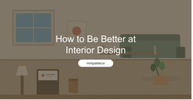 how to be better at interior design mintpaldecor