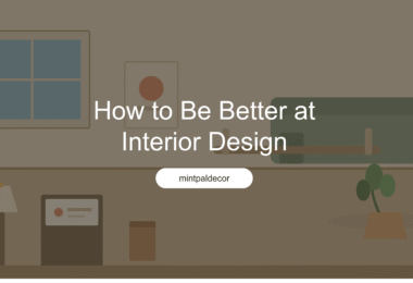 how to be better at interior design mintpaldecor
