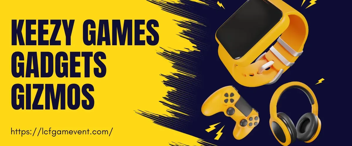 keezy games gadgets gizmos