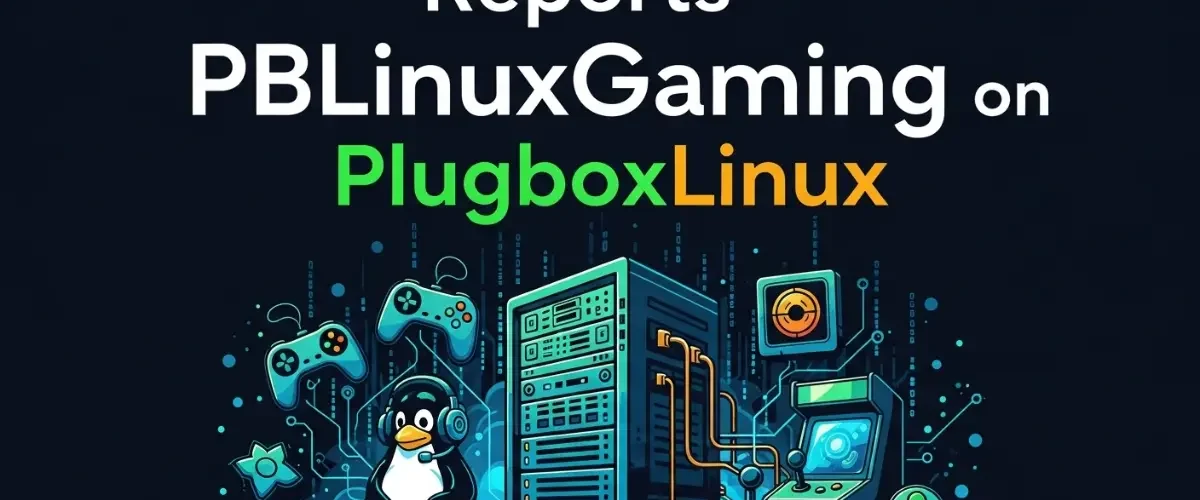reports pblinuxgaming on plugboxlinux