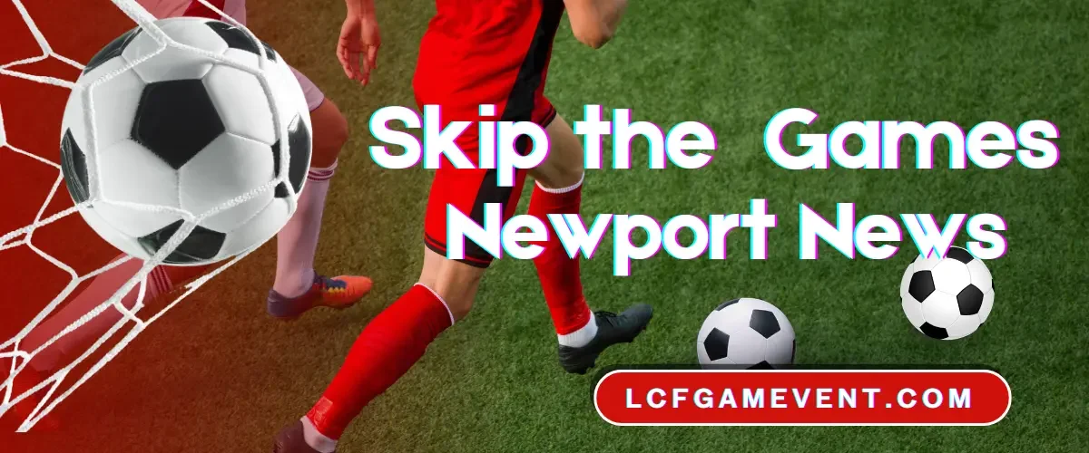 skip the games newport news
